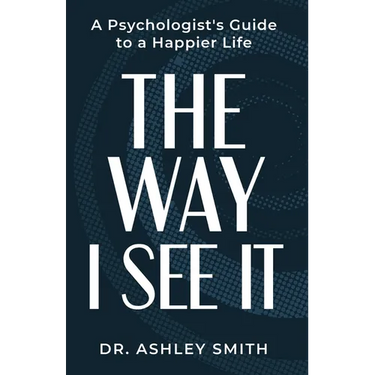 The Way I See It: A Psychologist's Guide to a Happier Life