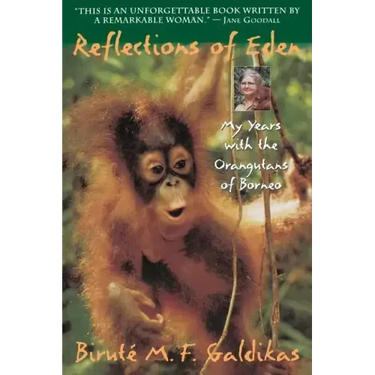 Reflections of Eden: My Years with the Orangutans of Borneo