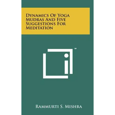 Dynamics Of Yoga Mudras And Five Suggestions For Meditation