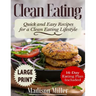 Clean Eating ***Large Print Edition***: Quick and Easy Recipes for a Clean Eating Lifestyle (14-Day Eating Plan Included)