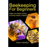 Beekeeping For Beginners: Make You Bees' Colony & Honey Sales a Reality