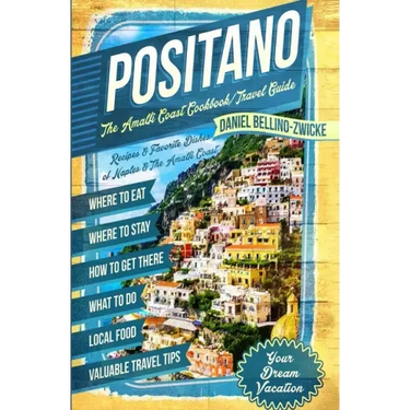 Positano The Amalfi Coast Cookbook: Travel Guide