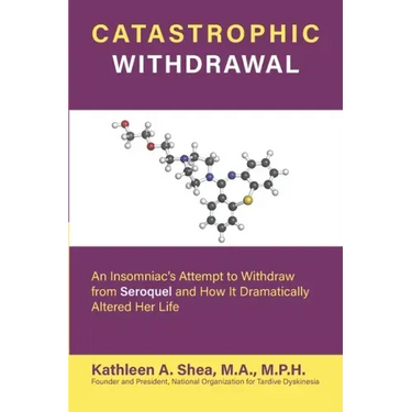 Catastrophic Withdrawal: An Insomniac's Attempt to Withdraw from Seroquel and How It Dramatically Altered Her Life