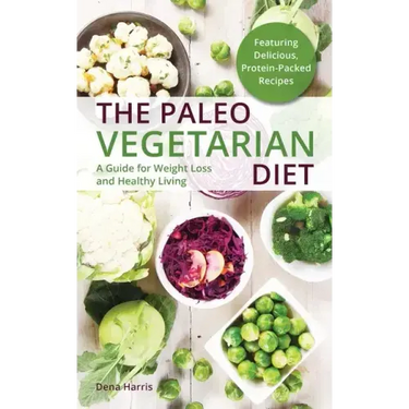 The Paleo Vegetarian Diet: A Guide for Weight Loss and Healthy Living