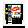 The New Video Game Idea Book
