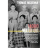 Moro Warrior: A Philippine Chieftain, an American Schoolmaster, and The Untold Story of the Most Remarkable Resistance Fighters of W