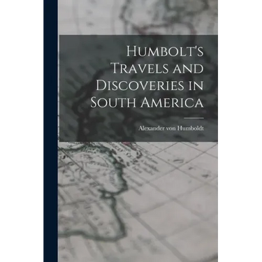Humbolt's Travels and Discoveries in South America