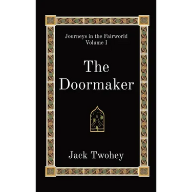 The Doormaker: Journeys in the Fairworld Volume I
