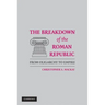 The Breakdown of the Roman Republic
