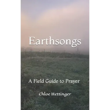 Earthsongs: A Field Guide to Prayer