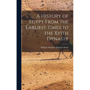 A History of Egypt From the Earliest Times to the Xvith Dynasty