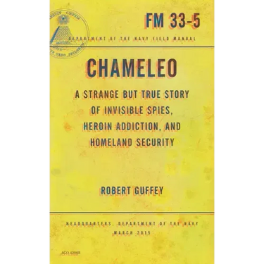 Chameleo: A Strange But True Story of Invisible Spies, Heroin Addiction, and Homeland Security