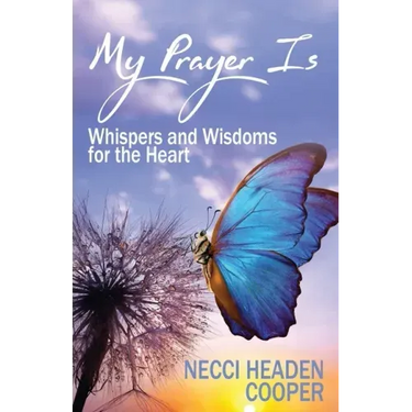 My Prayer Is: Whispers and Wisdoms for the Heart