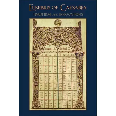 Eusebius of Caesarea: Tradition and Innovations