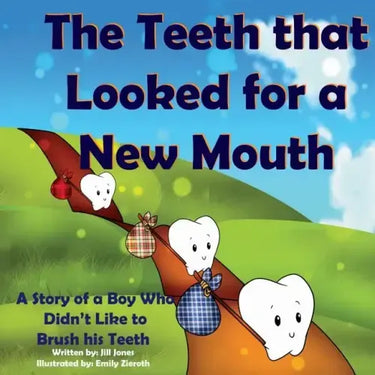 The Teeth That Looked for a New Mouth: A Story of a Boy Who Didn't Like to Brush His Teeth