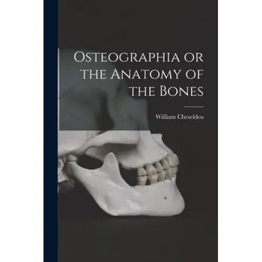 Osteographia or the Anatomy of the Bones