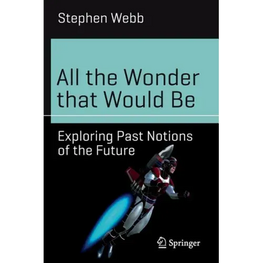 All the Wonder That Would Be: Exploring Past Notions of the Future