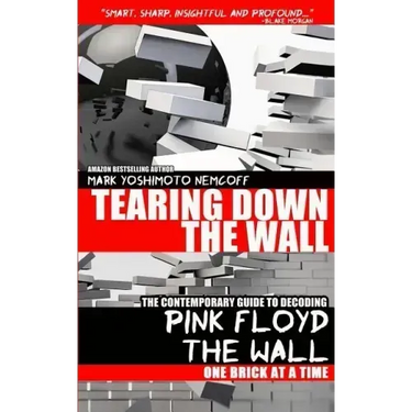 Tearing Down The Wall: The Contemporary Guide to Decoding Pink Floyd - The Wall One Brick at a Time