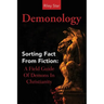 Demonology: Sorting Fact From Fiction: A Field Guide Of Demons In Christianity