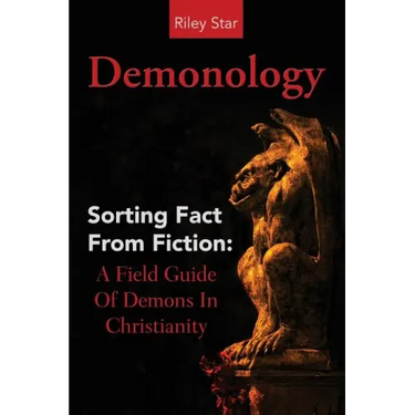 Demonology: Sorting Fact From Fiction: A Field Guide Of Demons In Christianity