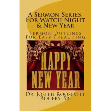 A Sermon Series: For Watch Night & New Year: Sermon Outlines For Easy Preaching
