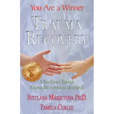 Trauma Recovery - You Are A Winner; A New Choice Through Natural Developmental Movements