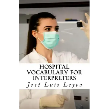 Hospital Vocabulary for Interpreters: English-Spanish Medical Terms