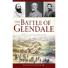 The Battle of Glendale: Robert E. Lee S Lost Opportunity