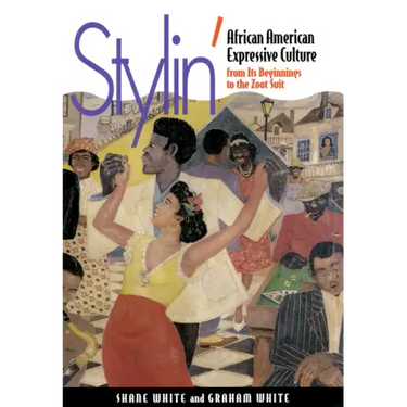 Stylin': African-American Expressive Culture, from Its Beginnings to the Zoot Suit