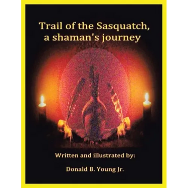 Trail of the Sasquatch, a shaman's journey