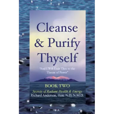 Cleanse & Purify Thyself, Book 2: Secrets of Radiant Health & Energy