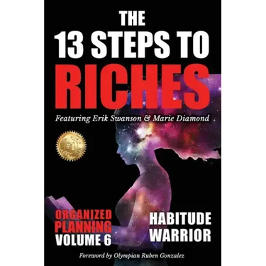 The 13 Steps to Riches - Habitude Warrior Volume 6: ORGANIZED PLANNING with Erik Swanson and Marie Diamond