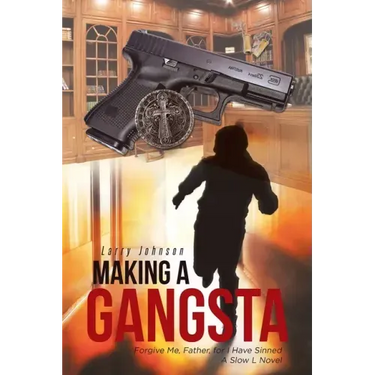 Making a Gangsta: Forgive Me, Father, for I Have Sinned A Slow L Novel