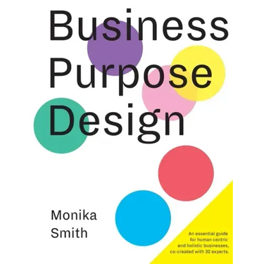 Business Purpose Design: An essential guide for human-centric and holistic businesses