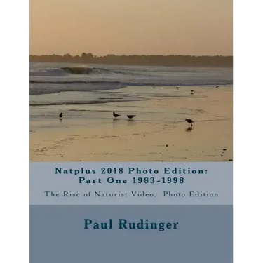 Natplus 2018 Photo Edition: Part One 1983-1998: The Rise of Naturist Video, Photo Edition