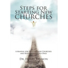 Steps for Starting New Churches: A Manual for Starting New Churches and Redeveloping Old Ones