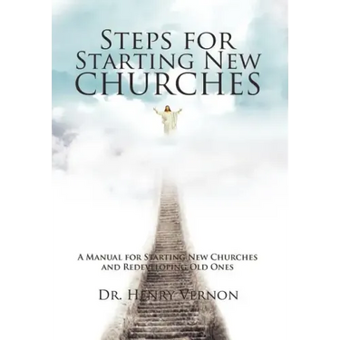 Steps for Starting New Churches: A Manual for Starting New Churches and Redeveloping Old Ones