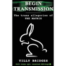 Begin Transmission (hardback): The trans allegories of The Matrix