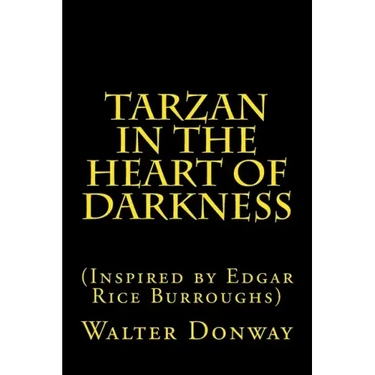 Tarzan in the Heart of Darkness: (Inspired by Edgar Rice Burroughs)