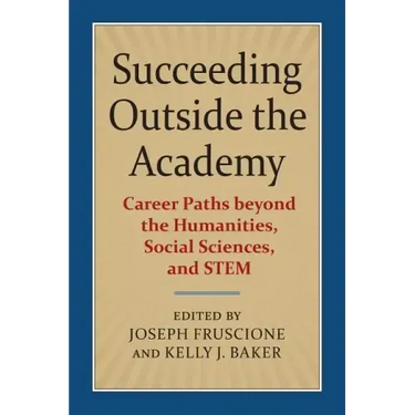 Succeeding Outside the Academy: Career Paths Beyond the Humanities, Social Sciences, and Stem
