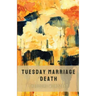 Tuesday Marriage Death