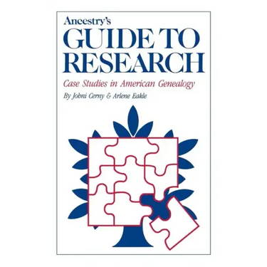 Ancestry's Guide to Research: Case Studies in American Genealogy