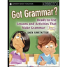 Got Grammar? Ready-To-Use Lessons and Activities That Make Grammar Fun!