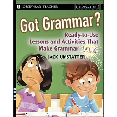 Got Grammar? Ready-To-Use Lessons and Activities That Make Grammar Fun!
