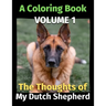 The Thoughts of My Dutch Shepherd: A Coloring Book Volume 1