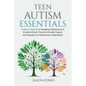 Teen Autism Essentials: A Step-By-Step Path to Navigating Adolescence and Emotional Growth, Parent and Educator Support, and Preparation for A