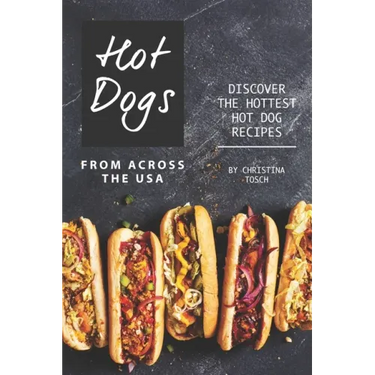 Hot Dogs from Across the USA: Discover the Hottest Hot Dog Recipes