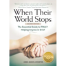 When Their World Stops: The Essential Guide to Truly Helping Anyone in Grief