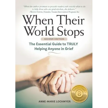When Their World Stops: The Essential Guide to Truly Helping Anyone in Grief
