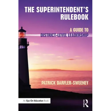 The Superintendent's Rulebook: A Guide to District-Level Leadership